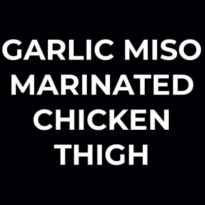 Garlic Miso Chicken Thigh Marinade